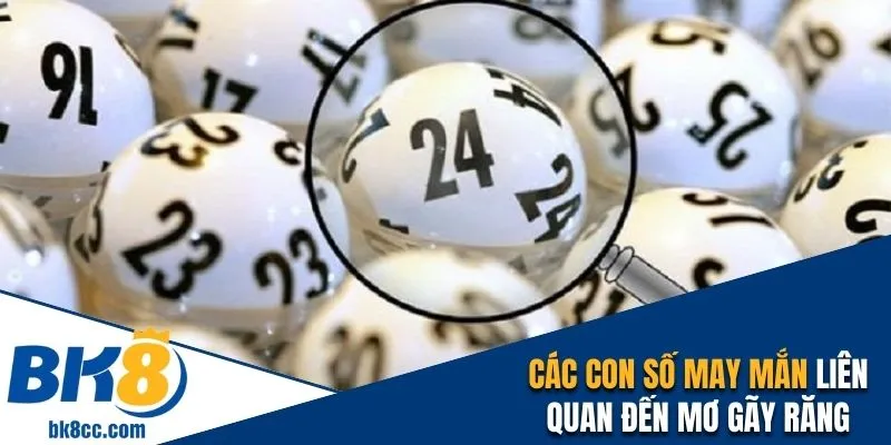 Các con số may mắn  thường liên quan đến chiêm bao rụng răng