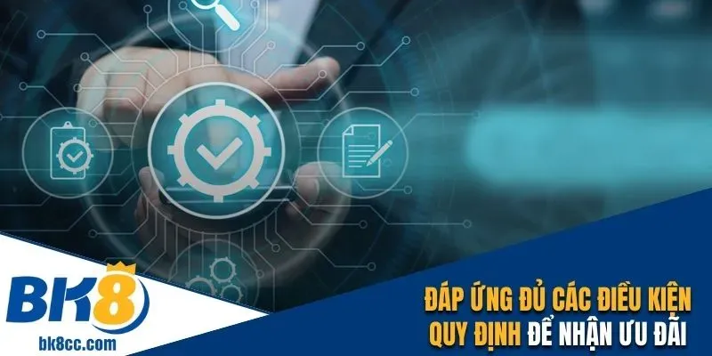 Để nhận ưu đãi, cần tuân thủ đúng các điều kiện hiện hành 