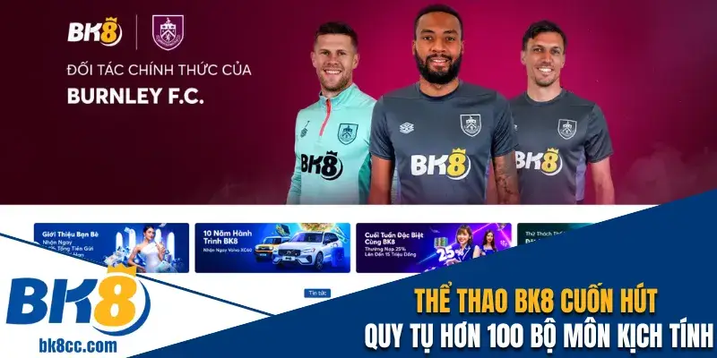 Thể thao BK8 cuốn hút, quy tụ hơn 100 bộ môn kịch tính