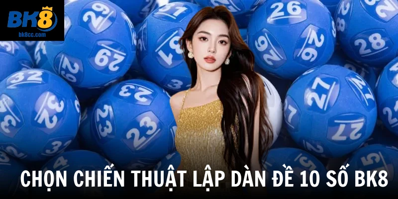 Chọn chiến thuật lập dàn đề 10 số BK8