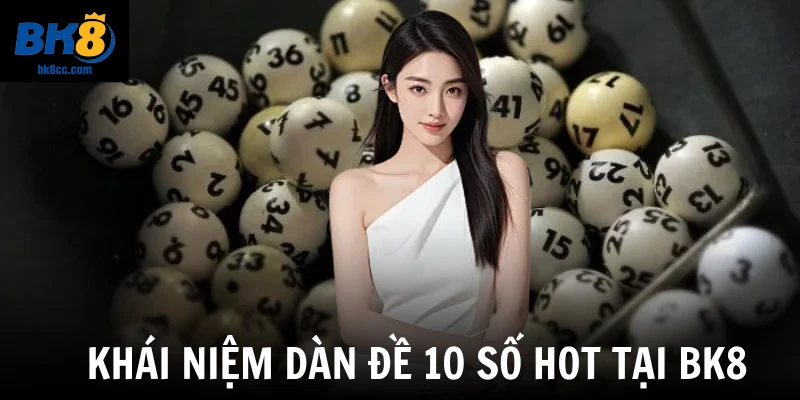 Khái niệm dàn đề 10 số hot tại BK8