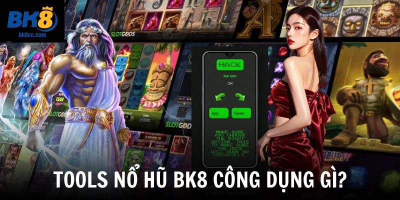 Tools nổ hũ BK8 công dụng gì?